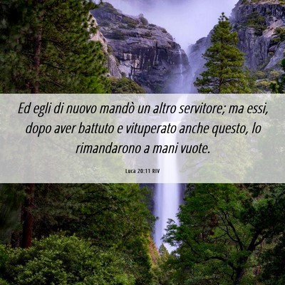 Picture 06 - Luca 20:11 RIV - Ed egli di nuovo mandò un altro servitore; ma - Bible Verse Picture