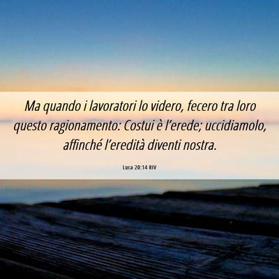 Picture 06 - Luca 20:14 RIV - Ma quando i lavoratori lo videro, fecero tra loro - Bible Verse Picture