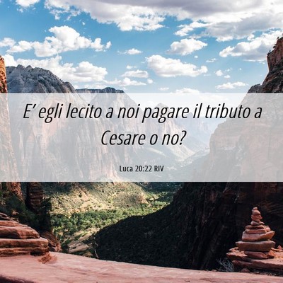 Picture 06 - Luca 20:22 RIV - E’ egli lecito a noi pagare il tributo a Cesare - Bible Verse Picture