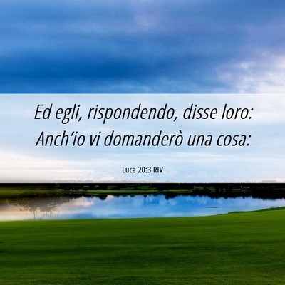 Picture 06 - Luca 20:3 RIV - Ed egli, rispondendo, disse loro: Anch’io vi - Bible Verse Picture