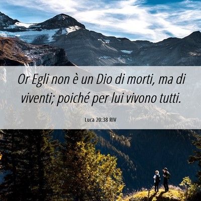 Picture 06 - Luca 20:38 RIV - Or Egli non è un Dio di morti, ma di viventi; - Bible Verse Picture