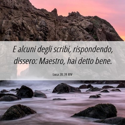 Picture 06 - Luca 20:39 RIV - E alcuni degli scribi, rispondendo, dissero: - Bible Verse Picture