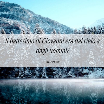 Picture 06 - Luca 20:4 RIV - Il battesimo di Giovanni era dal cielo a dagli - Bible Verse Picture