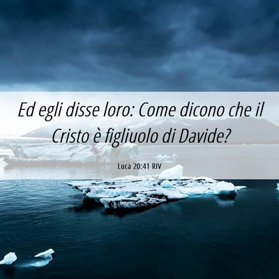 Picture 06 - Luca 20:41 RIV - Ed egli disse loro: Come dicono che il Cristo è - Bible Verse Picture
