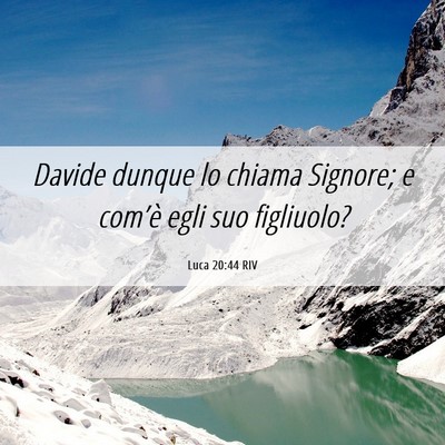 Picture 06 - Luca 20:44 RIV - Davide dunque lo chiama Signore; e com’è egli - Bible Verse Picture