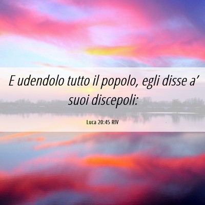 Picture 06 - Luca 20:45 RIV - E udendolo tutto il popolo, egli disse a’ suoi - Bible Verse Picture