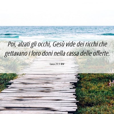Picture 06 - Luca 21:1 RIV - Poi, alzati gli occhi, Gesù vide dei ricchi che - Bible Verse Picture