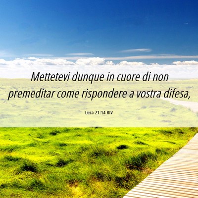 Picture 06 - Luca 21:14 RIV - Mettetevi dunque in cuore di non premeditar come - Bible Verse Picture
