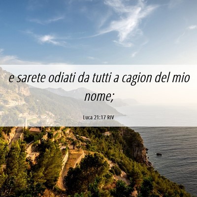 Picture 06 - Luca 21:17 RIV - e sarete odiati da tutti a cagion del mio - Bible Verse Picture