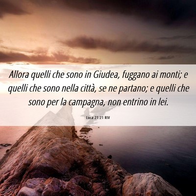 Picture 06 - Luca 21:21 RIV - Allora quelli che sono in Giudea, fuggano ai - Bible Verse Picture