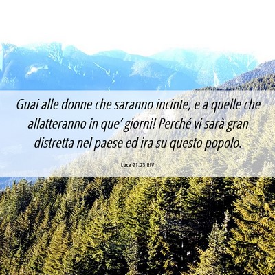 Picture 06 - Luca 21:23 RIV - Guai alle donne che saranno incinte, e a quelle - Bible Verse Picture