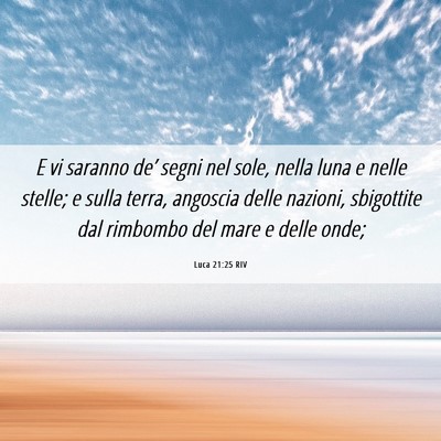 Picture 06 - Luca 21:25 RIV - E vi saranno de’ segni nel sole, nella luna e - Bible Verse Picture