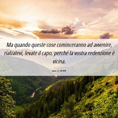 Picture 06 - Luca 21:28 RIV - Ma quando queste cose cominceranno ad avvenire, - Bible Verse Picture