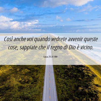 Picture 06 - Luca 21:31 RIV - Così anche voi quando vedrete avvenir queste - Bible Verse Picture