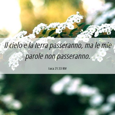Picture 06 - Luca 21:33 RIV - Il cielo e la terra passeranno, ma le mie parole - Bible Verse Picture