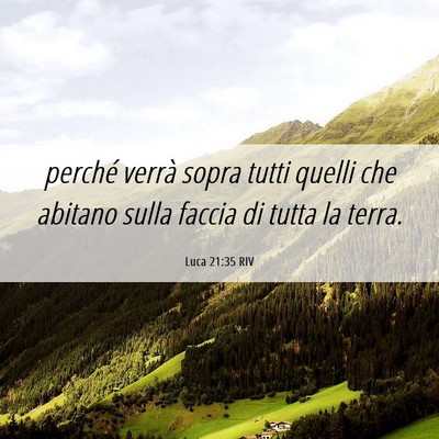 Picture 06 - Luca 21:35 RIV - perché verrà sopra tutti quelli che abitano - Bible Verse Picture
