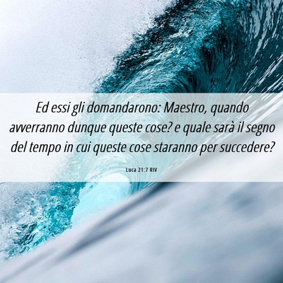 Picture 06 - Luca 21:7 RIV - Ed essi gli domandarono: Maestro, quando - Bible Verse Picture