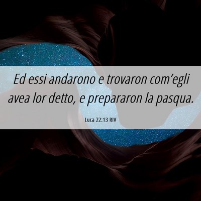 Picture 06 - Luca 22:13 RIV - Ed essi andarono e trovaron com’egli avea lor - Bible Verse Picture