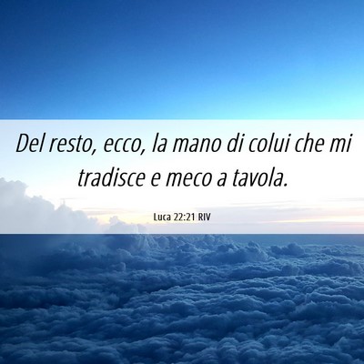 Picture 06 - Luca 22:21 RIV - Del resto, ecco, la mano di colui che mi tradisce - Bible Verse Picture