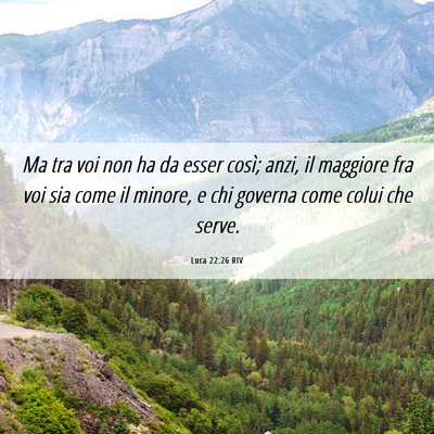 Picture 06 - Luca 22:26 RIV - Ma tra voi non ha da esser così; anzi, il - Bible Verse Picture