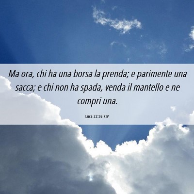 Picture 06 - Luca 22:36 RIV - Ma ora, chi ha una borsa la prenda; e parimente - Bible Verse Picture