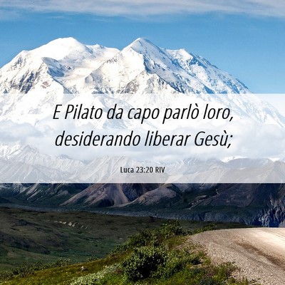 Picture 06 - Luca 23:20 RIV - E Pilato da capo parlò loro, desiderando liberar - Bible Verse Picture
