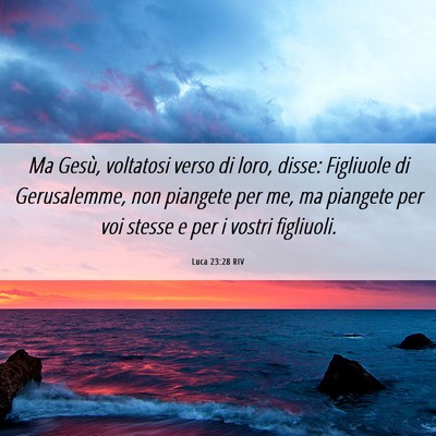 Picture 06 - Luca 23:28 RIV - Ma Gesù, voltatosi verso di loro, disse: - Bible Verse Picture