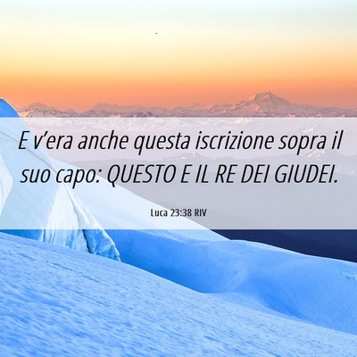 Picture 06 - Luca 23:38 RIV - E v’era anche questa iscrizione sopra il suo - Bible Verse Picture