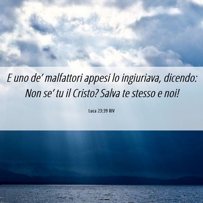 Picture 06 - Luca 23:39 RIV - E uno de’ malfattori appesi lo ingiuriava, - Bible Verse Picture