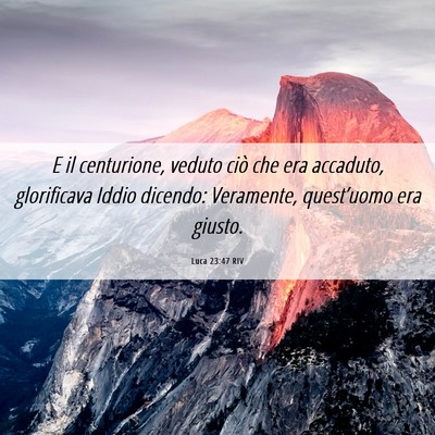 Picture 06 - Luca 23:47 RIV - E il centurione, veduto ciò che era accaduto, - Bible Verse Picture