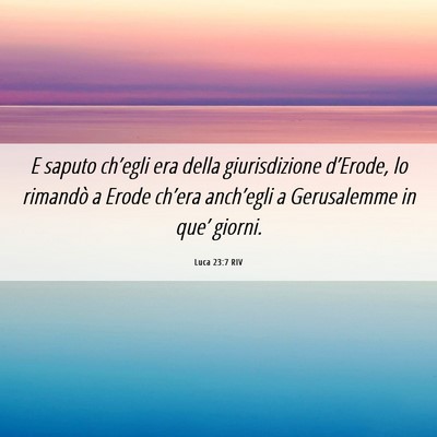 Picture 06 - Luca 23:7 RIV - E saputo ch’egli era della giurisdizione - Bible Verse Picture