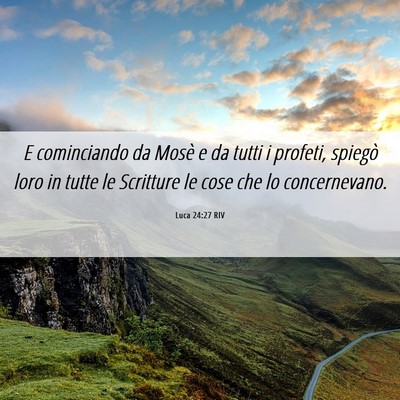 Picture 06 - Luca 24:27 RIV - E cominciando da Mosè e da tutti i profeti, - Bible Verse Picture
