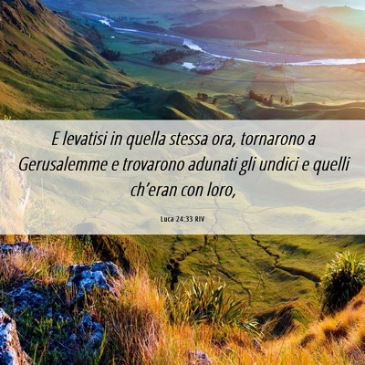 Picture 06 - Luca 24:33 RIV - E levatisi in quella stessa ora, tornarono a - Bible Verse Picture