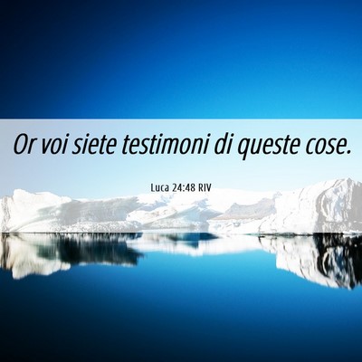 Picture 06 - Luca 24:48 RIV - Or voi siete testimoni di queste - Bible Verse Picture