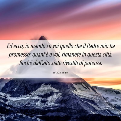 Picture 06 - Luca 24:49 RIV - Ed ecco, io mando su voi quello che il Padre mio - Bible Verse Picture