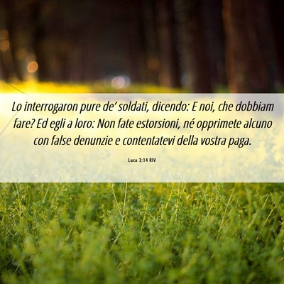Picture 06 - Luca 3:14 RIV - Lo interrogaron pure de’ soldati, dicendo: E - Bible Verse Picture