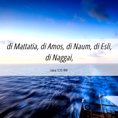 Picture 06 - Luca 3:25 RIV - di Mattatia, di Amos, di Naum, di Esli, di - Bible Verse Picture