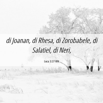 Picture 06 - Luca 3:27 RIV - di Joanan, di Rhesa, di Zorobabele, di Salatiel, - Bible Verse Picture