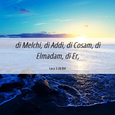 Picture 06 - Luca 3:28 RIV - di Melchi, di Addi, di Cosam, di Elmadam, di - Bible Verse Picture