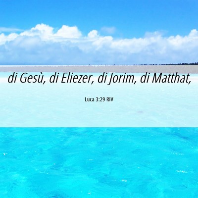 Picture 06 - Luca 3:29 RIV - di Gesù, di Eliezer, di Jorim, di - Bible Verse Picture