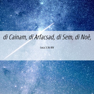 Picture 06 - Luca 3:36 RIV - di Cainam, di Arfacsad, di Sem, di - Bible Verse Picture