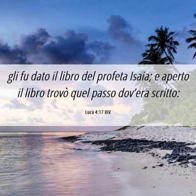 Picture 06 - Luca 4:17 RIV - gli fu dato il libro del profeta Isaia; e aperto - Bible Verse Picture