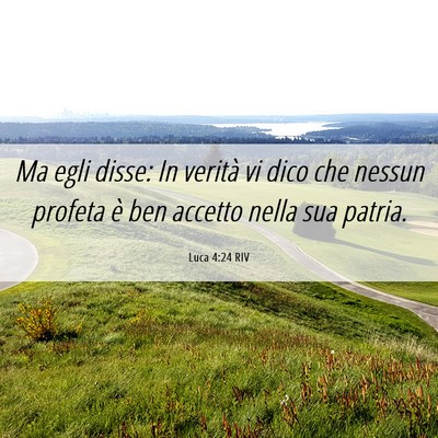 Picture 06 - Luca 4:24 RIV - Ma egli disse: In verità vi dico che nessun - Bible Verse Picture