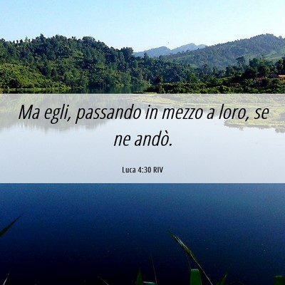 Picture 06 - Luca 4:30 RIV - Ma egli, passando in mezzo a loro, se ne - Bible Verse Picture