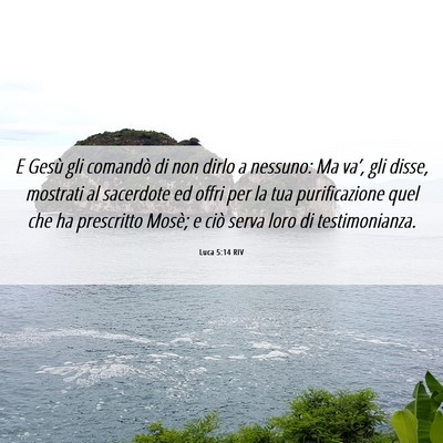 Picture 06 - Luca 5:14 RIV - E Gesù gli comandò di non dirlo a nessuno: Ma - Bible Verse Picture