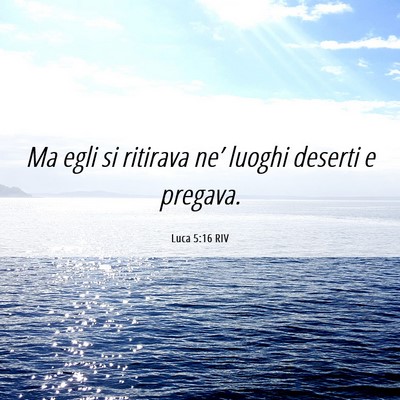 Picture 06 - Luca 5:16 RIV - Ma egli si ritirava ne’ luoghi deserti e - Bible Verse Picture