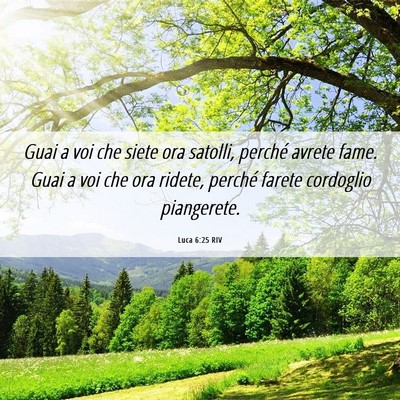 Picture 06 - Luca 6:25 RIV - Guai a voi che siete ora satolli, perché avrete - Bible Verse Picture