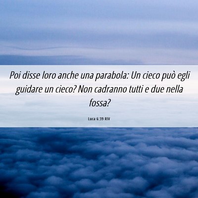 Picture 06 - Luca 6:39 RIV - Poi disse loro anche una parabola: Un cieco può - Bible Verse Picture