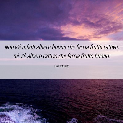 Picture 06 - Luca 6:43 RIV - Non v’è infatti albero buono che faccia frutto - Bible Verse Picture