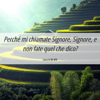 Picture 06 - Luca 6:46 RIV - Perché mi chiamate Signore, Signore, e non fate - Bible Verse Picture